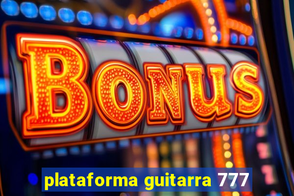 plataforma guitarra 777